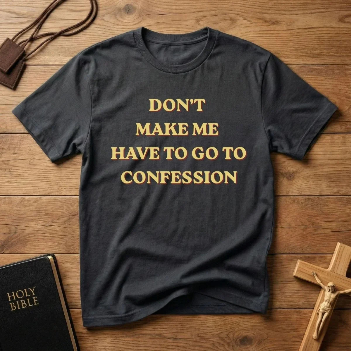 Don't Make Me Go to Confession T-Shirt